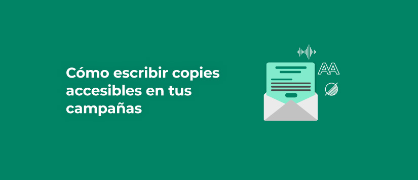 Cómo escribir copies accesibles en tus campañas
